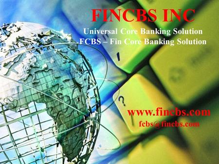 Raj Bank Universal Core Banking System FCBS FINCBS INC Universal Core Banking Solution FCBS – Fin Core Banking Solution