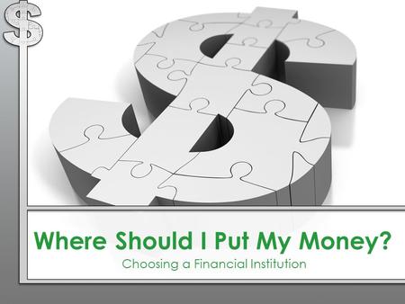 Where Should I Put My Money? Choosing a Financial Institution.