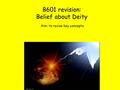 B601 revision: Belief about Deity Aim: to revise key concepts.