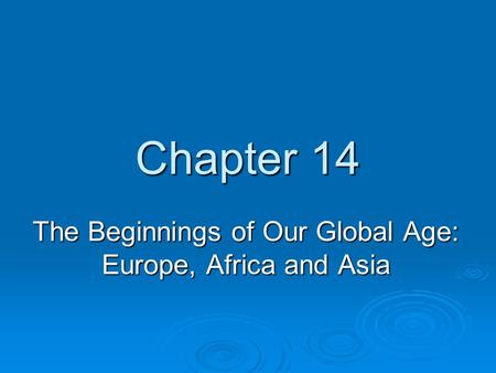 Chapter 14 The Beginnings of Our Global Age: Europe, Africa and Asia.