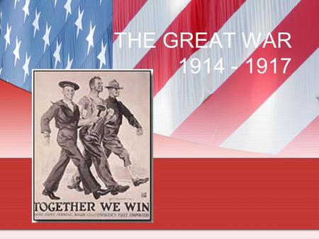 THE GREAT WAR 1914 - 1917. CAUSES “smoking gun” – assassination of Archduke Ferdinand (heir to the throne, Austria-Hungary) by Serbian nationalists June.