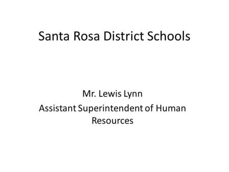 Santa Rosa District Schools Mr. Lewis Lynn Assistant Superintendent of Human Resources.