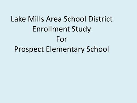 Lake Mills Area School District Enrollment Study For Prospect Elementary School.