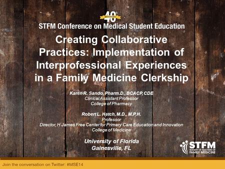 Creating Collaborative Practices: Implementation of Interprofessional Experiences in a Family Medicine Clerkship Karen R. Sando, Pharm.D., BCACP, CDE Clinical.