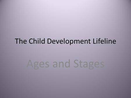 The Child Development Lifeline Ages and Stages. The Developmental Theory This is generalizations that provide frameworks for understanding why people.