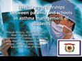 Effective partnerships between parents and schools in asthma management of students Priscah Mujuru, Nicholas Kellam, West Virginia University, Department.