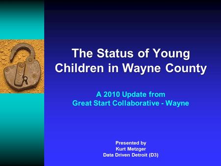 The Status of Young Children in Wayne County The Status of Young Children in Wayne County A 2010 Update from Great Start Collaborative - Wayne Presented.