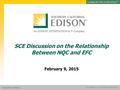 Presentation Title SOUTHERN CALIFORNIA EDISON® SM SOUTHERN CALIFORNIA EDISON® SM Regulatory Policy SCE Discussion on the Relationship Between NQC and EFC.