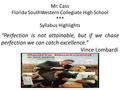 Mr. Cass Florida SouthWestern Collegiate High School *** Syllabus Highlights “Perfection is not attainable, but if we chase perfection we can catch excellence.”