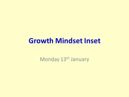 Growth Mindset Inset Monday 13 th January.