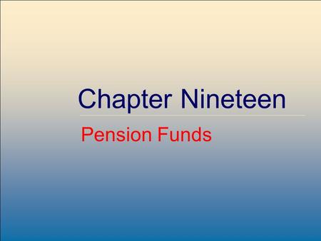 McGraw-Hill /Irwin Copyright © 2004 by The McGraw-Hill Companies, Inc. All rights reserved. 19-1 Chapter Nineteen Pension Funds.