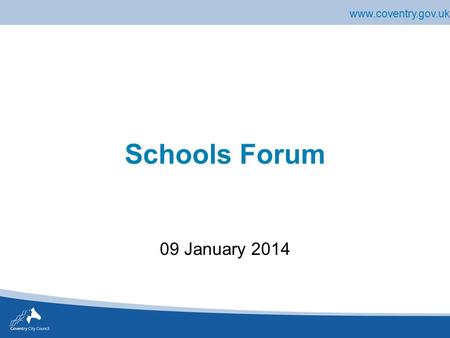 Www.coventry.gov.uk Schools Forum 09 January 2014.