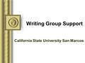 Writing Group Support California State University San Marcos.