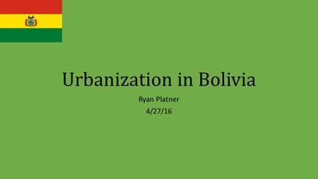 Urbanization in Bolivia Ryan Platner 4/27/16. Statistics Population 10.8 million Urban population 68.5% of all Bolivians 7.4 million total Growth rates.