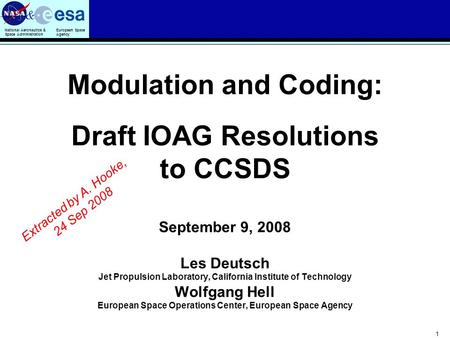 National Aeronautics & Space Administration European Space Agency & 1 Modulation and Coding: Draft IOAG Resolutions to CCSDS September 9, 2008 Les Deutsch.