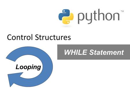 Control Structures WHILE Statement Looping. S E Q C E N U E REPITITION …a step or sequence of steps that are repeated until some condition is satisfied.