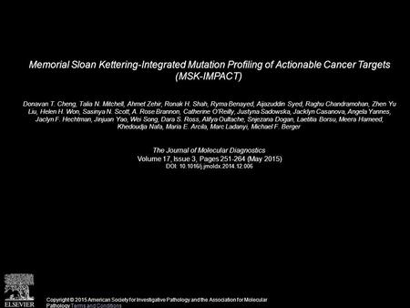 Memorial Sloan Kettering-Integrated Mutation Profiling of Actionable Cancer Targets (MSK-IMPACT) Donavan T. Cheng, Talia N. Mitchell, Ahmet Zehir, Ronak.