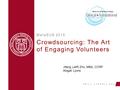 WEILL.CORNELL.EDU Crowdsourcing: The Art of Engaging Volunteers MetaSUB 2015 Jifeng (Jeff) Zhu, MBA, CCRP Abigail Lyons.