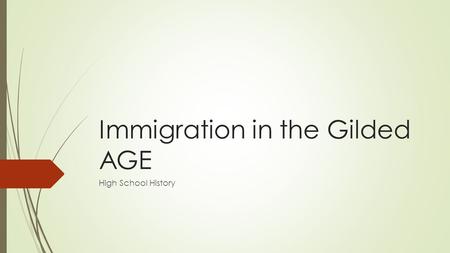 Immigration in the Gilded AGE High School History.