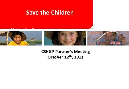 Making the Case for DBC Frameworks CSHGP Partner’s Meeting October 12 th, 2011 Save the Children.