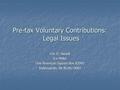 Pre-tax Voluntary Contributions: Legal Issues Eric D. Swank Ice Miller One American Square Box 82001 Indianapolis, IN 46282-0002.