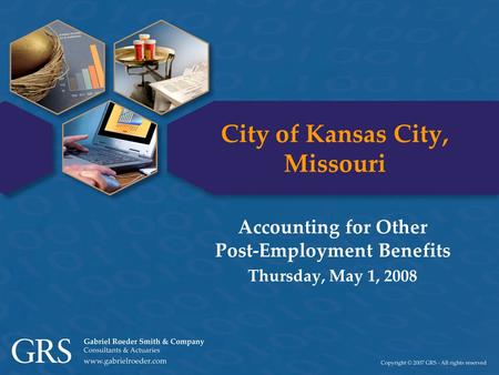 City of Kansas City, Missouri Accounting for Other Post-Employment Benefits Thursday, May 1, 2008.