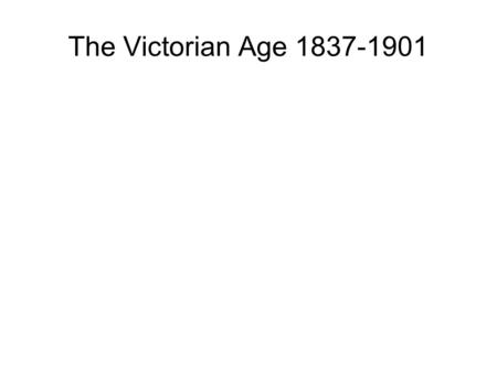 The Victorian Age 1837-1901. Realism and Naturalism The Victorian Age encompasses the rise of two major literary movements: Realism and Naturalism. These.