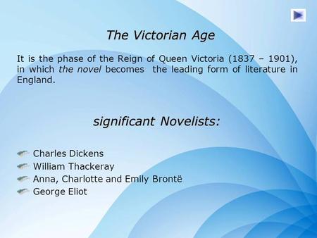 The Victorian Age The Victorian Age It is the phase of the Reign of Queen Victoria (1837 – 1901), in which the novel becomes the leading form of literature.