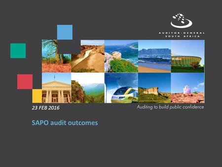 SAPO audit outcomes 23 FEB 2016. Our reputation promise/mission The Auditor-General of South Africa has a constitutional mandate and, as the Supreme Audit.