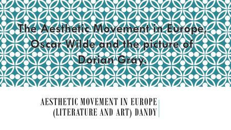 AESTHETIC MOVEMENT IN EUROPE (LITERATURE AND ART) DANDY.