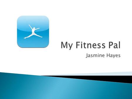 Jasmine Hayes. SIMPLE! ▶ App for Phone and/or computer ▶ To track o daily nutrition o weight loss o Exercise ▶ Look up different foods to look at nutritional.