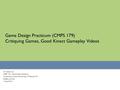 Game Design Practicum (CMPS 179) Critiquing Games, Good Kinect Gameplay Videos UC Santa Cruz CMPS 179 – Game Design Practicum courses.soe.ucsc.edu/courses/cmps179/Spring12/01.