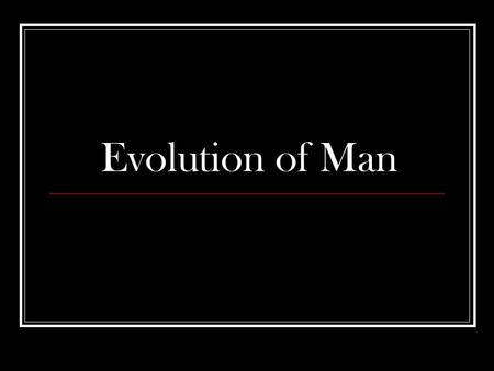 Evolution of Man. Ramapithecus: Most Ancient ancestor. Very ape like in appearance. Stood about 3.5 feet tall. Was the first Hominind (member of the ape.