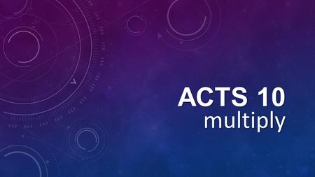 ACTS 10 multiply. Peter blue-collar guy. fisherman minding his own business his brother Andrew introduces him to Jesus. Jesus tells Simon (Peter) “Your.