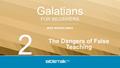 MIKE MAZZALONGO FOR BEGINNERS Galatians The Dangers of False Teaching 2.