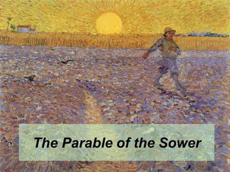 The Parable of the Sower. “Listen! A sower went out to sow Jesus began to teach them many things in parables, and in his teaching, he said to them: