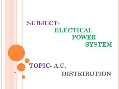 SUBJECT- ELECTICAL POWER SYSTEM TOPIC- A.C. DISTRIBUTION.