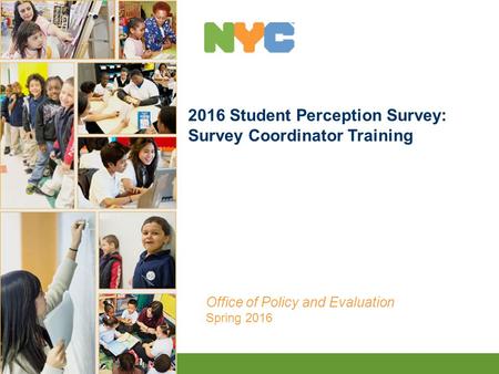 1 2016 Student Perception Survey: Survey Coordinator Training Office of Policy and Evaluation Spring 2016.