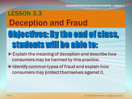 ECONOMIC EDUCATION FOR CONSUMERS ○ Chapter 3 LESSON 3.3 Deception and Fraud Objectives: By the end of class, students will be able to: ► Explain the meaning.