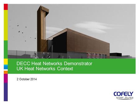 2 October 2014 DECC Heat Networks Demonstrator UK Heat Networks Context.