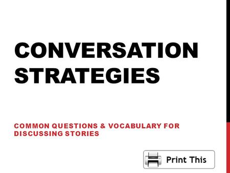 CONVERSATION STRATEGIES COMMON QUESTIONS & VOCABULARY FOR DISCUSSING STORIES.