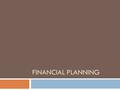 FINANCIAL PLANNING. Objectives:  By the end of this unit, you will:  Examine why it’s important to have a plan for your money  Know what SMART goals.