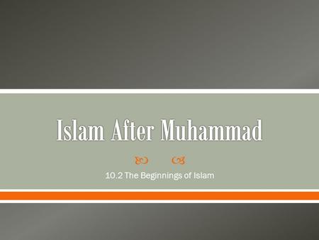  10.2 The Beginnings of Islam.  Holy book of Islam, contains the messages God revealed to Muhammad. o Muslims believe that the messages are best conveyed.