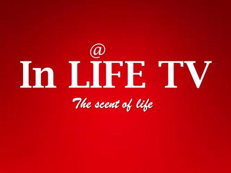 In LIFE The scent of life. In LIFE TV - The lifestyle television of Bulgaria. In LIFE TV is a new media product on the air, already imposed a name.