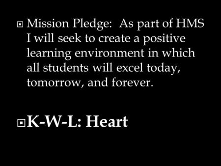  Mission Pledge: As part of HMS I will seek to create a positive learning environment in which all students will excel today, tomorrow, and forever. 