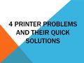 4 PRINTER PROBLEMS AND THEIR QUICK SOLUTIONS. Printers, in some cases they work just fine, sometimes they do not, as well as generally, it is by the time.