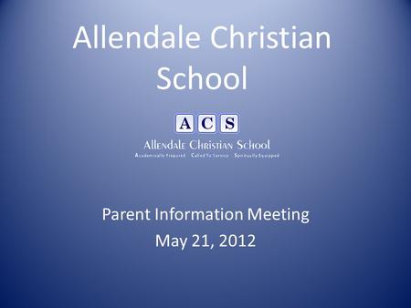 Allendale Christian School Parent Information Meeting May 21, 2012.