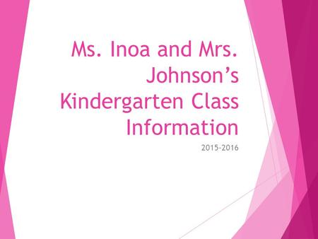 Ms. Inoa and Mrs. Johnson’s Kindergarten Class Information 2015-2016.