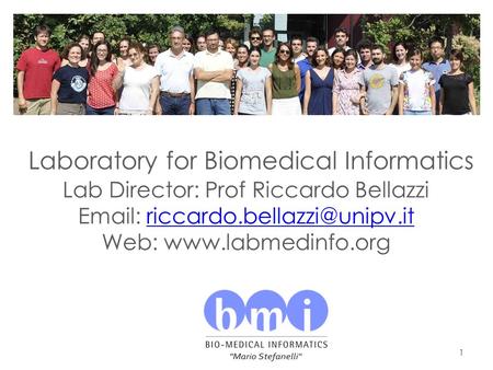 1 Laboratory for Biomedical Informatics Lab Director: Prof Riccardo Bellazzi   Web: