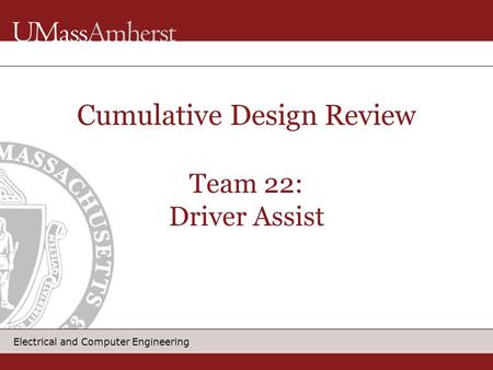 Electrical and Computer Engineering Cumulative Design Review Team 22: Driver Assist.